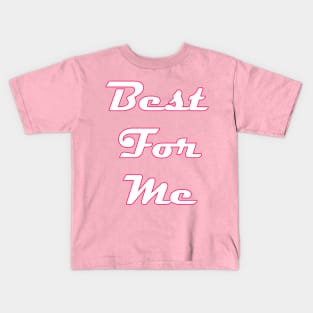 best for me Kids T-Shirt